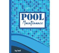 Pool Maintenance Log Book: The ultimate guide to pool maintenance, Above ground pool maintenance book | Swimming Pool; ... for Swimming Pool; Log Book for Swimming Pool Home And Business Owners