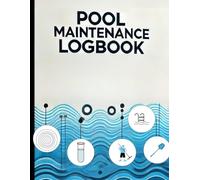 Pool Maintenance Log Book: Track Your Pool Care Routine with Ease