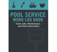 Pool Service Work Log Book: Cleaning Jobs, Chemical Maintenance, and Client Details | Daily Sheet for Technicians | Single-Entry Format