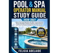 POOL & SPA OPERATOR MANUAL STUDY GUIDE 2026-2027: Master Pool & Spa Operations with 500+ Practice Questions, Step-by-Step Water Chemistry Guidance, ... Strategies for First-Time Success