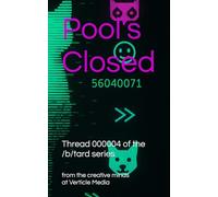 Pool's Closed: Thread 000004 (/b/tard: an Internet anthology series)