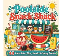 Poolside Snack Shack: Bold & Easy Summer Coloring Book for Adults and Teens: 40 Cute Retro Sips, Snacks, Poolside Treats and Sunny Relaxing Scenes (Cozy Moments Colouring Book Series)