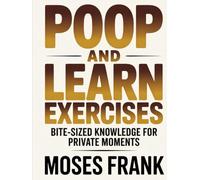 Poop and Learn Exercises: Bite-Sized Knowledge for Private Moments.