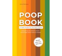 Poop Book - A Field Guide for the New Parent: Everything You Need to Know about Baby Stool Colors & Shapes
