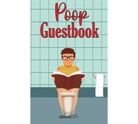 Poop Guestbook: Funny and Hilarious Journal to Assess and Judge your Experience While You Poo | Perfect Gift for Friends and Family.