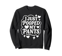Poop I Just Pooped My Pants Today Funny Toilet Humor Quote Sweatshirt