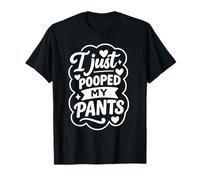 Poop I Just Pooped My Pants Today Funny Toilet Humor Quote T-Shirt