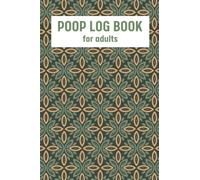 Poop Log Book for Adults: A Poop Tracker Journal for Tracking and Monitoring Your Daily Bowel Movements with Food Intake Diary