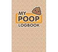 Poop Logbook: a Record Keeper, Daily Record & Track, Journal, Food Intake Diary Notebook, Poop Logbook, Bristol Stool Chart: poop Logbook, poop Journal, notebook