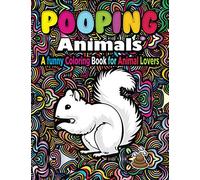 Pooping Animals Coloring Book -: A Funny Coloring Book for Animal lovers & Great Gift For Everyone: 80 Pages, 8.5"x11" Coloring Book for Adults, Kids for Stress Relief & Relaxation