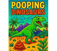 Pooping Dinosaurs: A Hilarious Pooping Dinosaur Coloring Book for Laughs, Relaxation, and Stress Relief