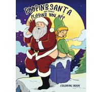 Pooping Santa and Friends: A Hilarious Coloring Book for Adults - Santa's Helpers Flipping You Off - The Perfect Novelty Gift and Christmas Party Hit