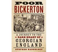 Poor Bickerton: A Journey to the Dark Heart of Georgian England
