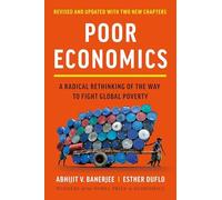 Poor Economics : A Radical Rethinking of the Way to Fight Global Poverty by ...