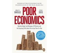 Poor Economics: Barefoot Hedge-fund Managers, DIY Doctors and the Surprising Truth about Life on less than $1 a Day by Abhijit Banerjee (2012-03-29)