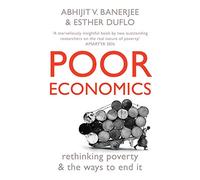 Poor Economics; Rethinking Poverty: rethinking poverty & the ways to end it