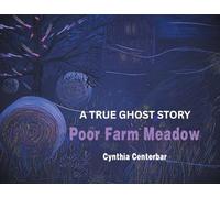Poor Farm Meadow: A True Ghost Story
