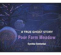 Poor Farm Meadow: A True Ghost Story