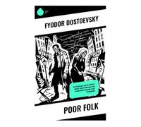 Poor Folk: An Epistolary Tale of Poverty, Dignity, and Sacrificial Love in Nineteenth-Century Saint Petersburg