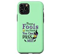 Poor Fools, You Can Pass Me? Case for iPhone 11 Pro