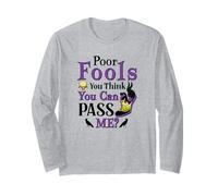 Poor Fools, You Can Pass Me? Long Sleeve T-Shirt