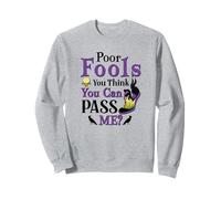 Poor Fools, You Can Pass Me? Sweatshirt