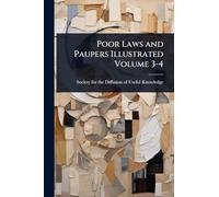 Poor Laws and Paupers Illustrated Volume 3-4