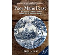 Poor Man's Feast: A Love Story of Comfort, Desire, and the Art of Simple Cooking