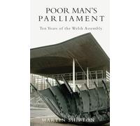 Poor Man's Parliament: Ten Years of the Welsh Assembly