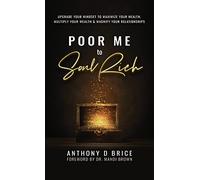 Poor Me to Soul Rich: Upgrade Your Mindset to Maximize Your Health, Multiply Your Wealth & Magnify Your Relationships