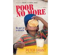 Poor No More: Be Part of a Miracle-nine Ways in Which You Can Have an Impact on Global Poverty