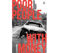 Poor People With Money: A Novel