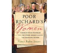 Poor Richard's Women: Deborah Read Franklin and the Other Women Behind the Founding Father