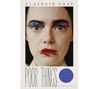 Poor Things : Read the extraordinary book behind the award-winning film