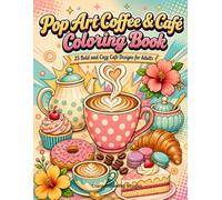 Pop Art Coffee & Café Coloring Book: 25 Bold and Cozy Café Designs for Adults