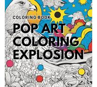 Pop Art Coloring Explosion: Coloring book
