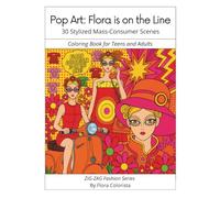 Pop Art: Flora is on the Line - 30 Stylized Mass-Consumer Scenes: Coloring Book for Teens and Adults (ZIG-ZAG Fashion and Art Series)