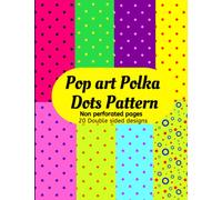 Pop Art Polka dots Pattern: 40 Pages Decorative Pop Culture Scrapbook Patterned Pages for Paper craft, Origami, Decoupage, Junk Journaling, Invitation and Gift Wrapping.