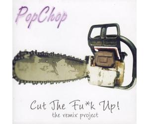 Pop Chop - Cut the Fu*K Up