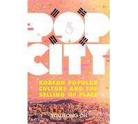 Pop City: Korean Popular Culture and the Selling of Place