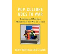 Pop Culture Goes to War: Enlisting and Resisting Militarism in the War on Terror