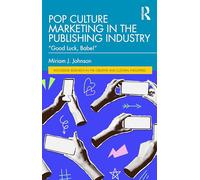 Pop Culture Marketing in the Publishing Industry: "Good Luck, Babe!" (Routledge Research in the Creative and Cultural Industries)