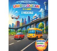 Pop e i Piccoli Tesori: I Veicoli: Libro da colorare per bambini 3-5 anni con macchine, camion e veicoli divertenti