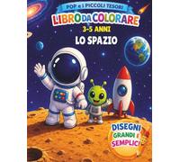 Pop e i Piccoli Tesori: Lo Spazio: Libro da colorare per bambini 3-5 anni con astronauti, pianeti e avventure spaziali
