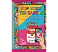 Pop Goes the Canvas: From Soup Cans to Selfies; The Enduring Paradox of Pop Art