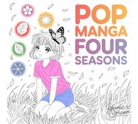 Pop Manga Girls in Four Seasons: A Dreamy Expressive Anime Girls and Fantasy Moments: Magical Scenes of Spring, Summer, Autumn, and Winter Girls, Cozy Fantasy (Pop Manga Coloring Books)