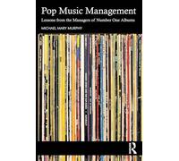 Pop Music Management: Lessons from the Managers of Number One Albums