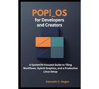 Pop!_OS for Developers and Creators: A System76-Focused Guide to Tiling Workflows, Hybrid Graphics, and a Productive Linux Setup (Linux distros)