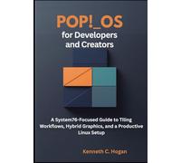 Pop!_OS for Developers and Creators: A System76-Focused Guide to Tiling Workflows, Hybrid Graphics, and a Productive Linux Setup (Linux distros)