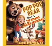 Pop Pop Bear and The Missing Shoes Adventure: A Cozy Tale of Friendship, Lost Shoes, and Life Lessons (The Magical Adventures of Ali and Baby Carrots ... That Teach, Transform, and Transcend)